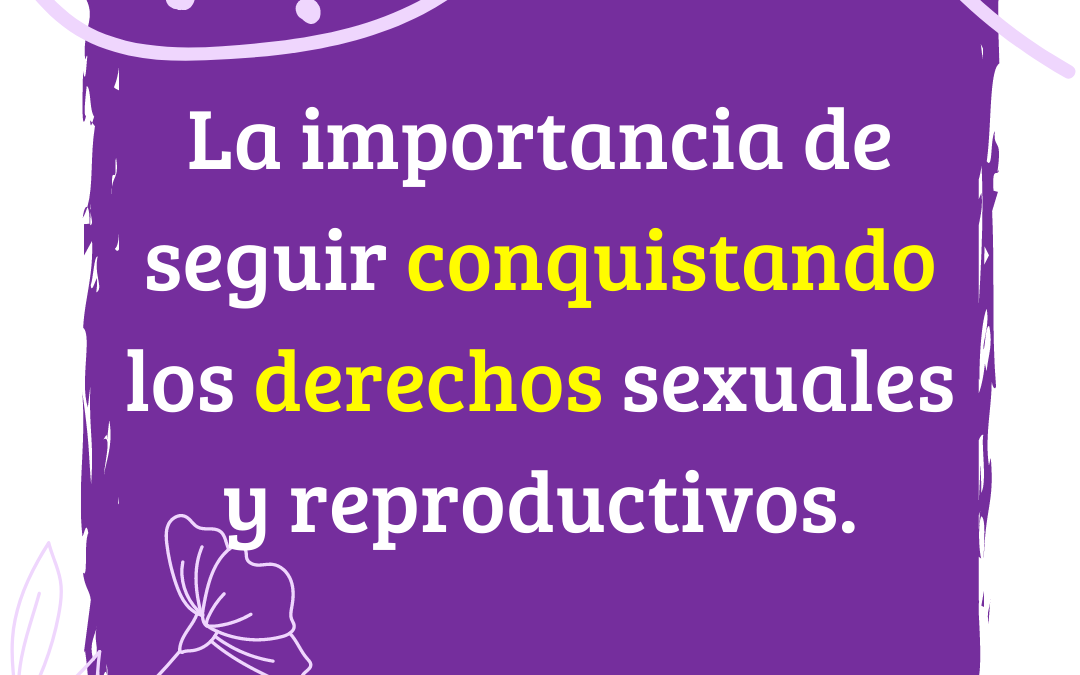 La importancia de seguir conquistando los derechos sexuales y reproductivos
